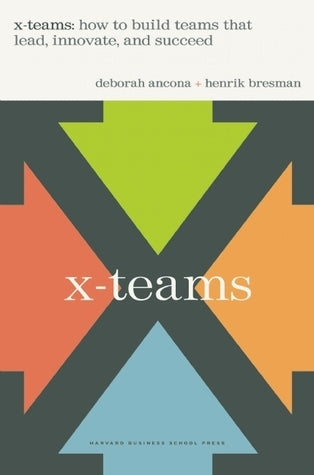 X-Teams: How to Build Teams That Lead, Innovate, and Succeed