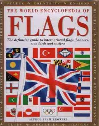 The World Encyclopedia of Flags: The Definitive Guide to International Flags, Banners, Standards and Ensigns - Thryft