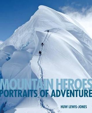 Mountain Heroes: Portraits of Adventure
