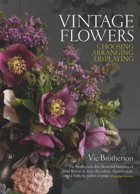 Vintage Flowers: Choosing, Arranging, Displaying - Thryft