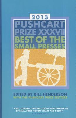 The Pushcart Prize XXXVII : Best of the Small Presses 2013 Edition - Thryft