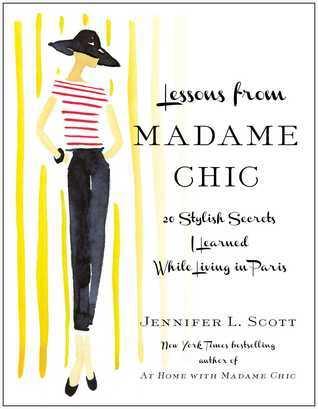 Lessons from Madame Chic : 20 Stylish Secrets I Learned While Living in Paris - Thryft