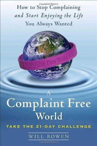 A Complaint Free World : How to Stop Complaining and Start Enjoying the Life You Always Wanted - Thryft