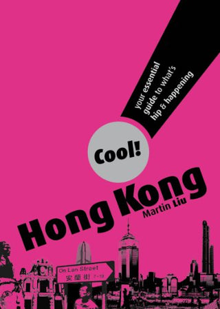 Hong Kong: Your Essential Guide to What's Hip & Happening