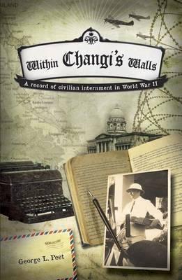 Within Changi's Walls: A Record of Civilian Internment in World War II