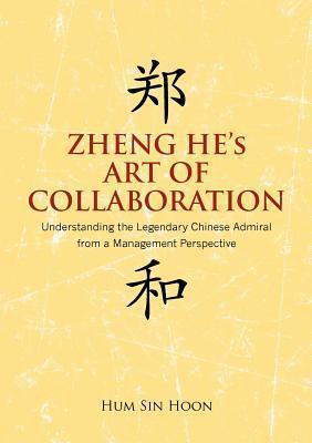 Zheng He's Art of Collaboration : Understanding the Legendary Chinese Admiral from a Management Perspective - Thryft