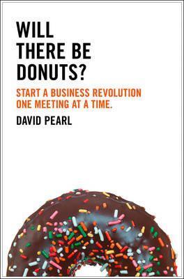 Will There Be Donuts? Start a Business Revolution One Meeting at a Time