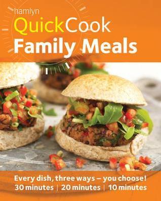 Family Meals: Every Dish, Three Ways - You Choose! 30 Minutes, 20 Minutes, 10 Minutes