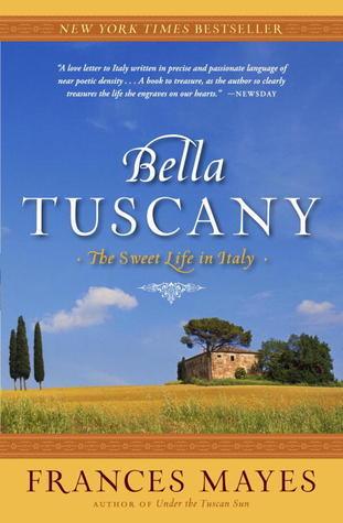 Bella Tuscany : The Sweet Life in Italy - Thryft