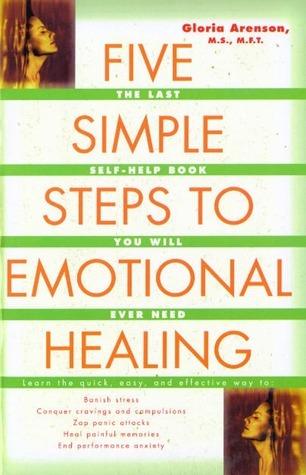 Five Simple Steps to Emotional Healing : The Last Self-Help Book You Will Ever Need - Thryft