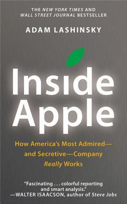 Inside Apple: How America's Most Admired—and Secretive—Company Really Works