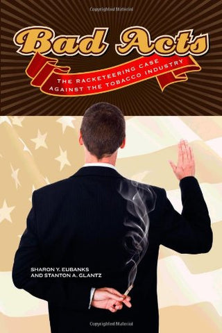 Bad Acts: The Racketeering Case Against the Tobacco Industry