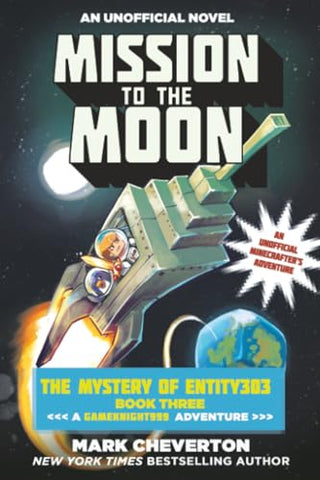 Mission to the Moon: The Mystery of Entity303 Book Three: A Gameknight999 Adventure