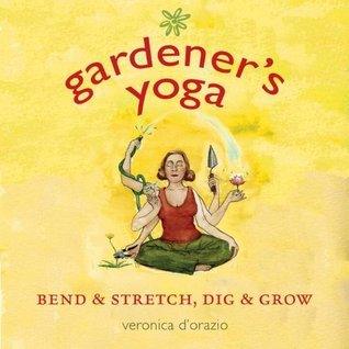 Gardener's Yoga - Bend And Stretch, Dig And Grow - Thryft