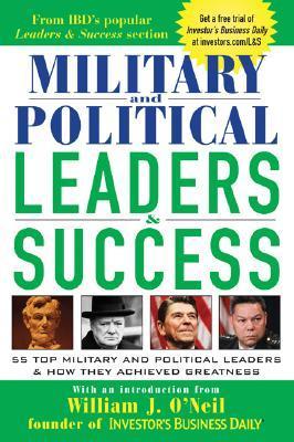 Military and Political Leaders: 55 Top Military and Political Leaders and How They Achieved Greatness