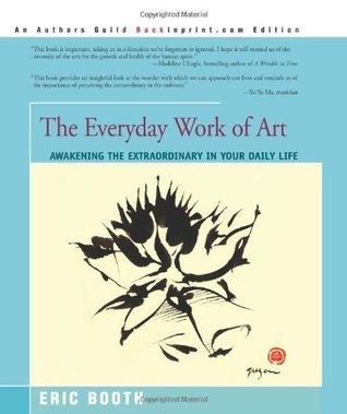 The Everyday Work of Art : Awakening the Extraordinary in Your Daily Life - Thryft