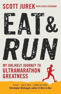 Eat And Run - My Unlikely Journey To Ultramarathon Greatness - Thryft
