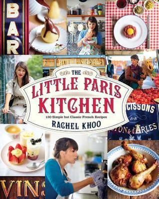 The Little Paris Kitchen: 120 Simple but Classic French Recipes