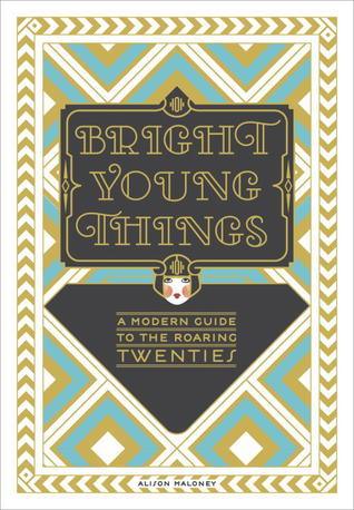 Bright Young Things : A Modern Guide to the Roaring Twenties - Thryft