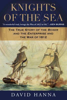 Knights of the Sea : The True Story of the Boxer and the Enterprise and the War of 1812 - Thryft
