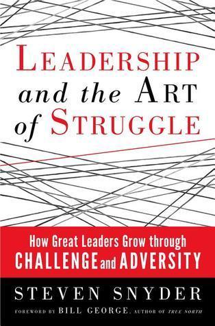 Leadership and the Art of Struggle					How Great Leaders Grow Through Challenge and Adversity - Thryft