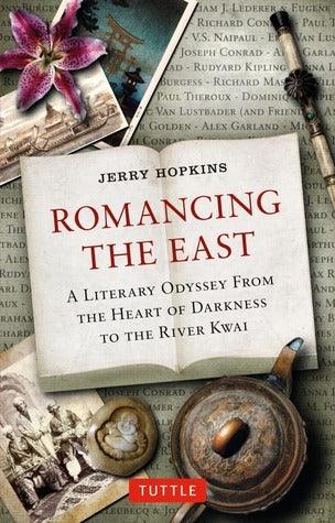 Romancing the East : A Literary Odyssey from the Heart of Darkness to the River Kwai - Thryft