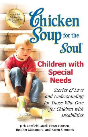Chicken Soup for the Soul: Children with Special Needs : Stories of Love and Understanding for Those Who Care for Children with Disabilities - Thryft