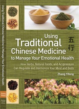 Use Traditional Chinese Medicine To Manage Emotional Health - How Herbs, Natural Foods, And Acupressure Can Regulate And Harmonize Your Mind And Body - Thryft