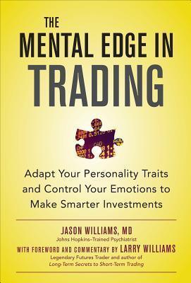 The Mental Edge in Trading : Adapt Your Personality Traits and Control Your Emotions to Make Smarter Investments - Thryft