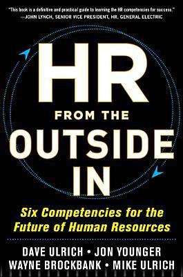HR From the Outside In: Six Competencies for the Future of Human Resources