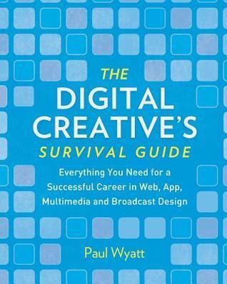 Digital Creatives' Survival Guide : Everything You Need for a Successful Career in Web, App, Multimedia and Broadcast Design - Thryft