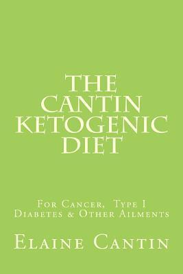 The Cantin Ketogenic Diet for Cancer, Type 1 & 2 Diabetes, Epilepsy & Other Ailments