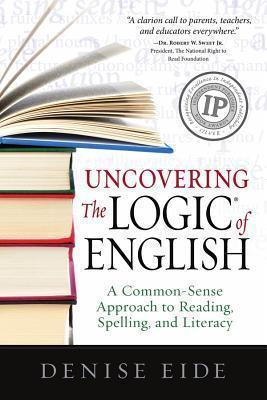 Uncovering the Logic of English: A Common-Sense Approach to Reading, Spelling, and Literacy - Thryft