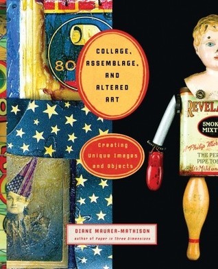 Collage, Assemblage, and Altered Art