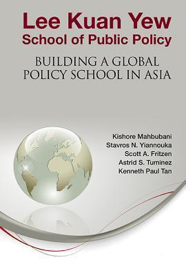 Lee Kuan Yew School of Public Policy: Building a Global Policy School in Asia - Thryft