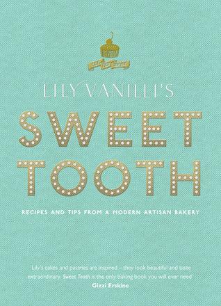 Lily Vanilli's Sweet Tooth : Recipes and Tips from a Modern Artisan Bakery - Thryft