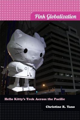 Pink Globalization : Hello Kitty's Trek across the Pacific - Thryft