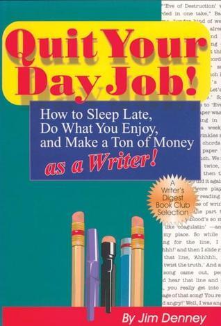 Quit Your Day Job! How to Sleep Late, Do What You Enjoy and Make a Ton of Money as a Writer - Thryft