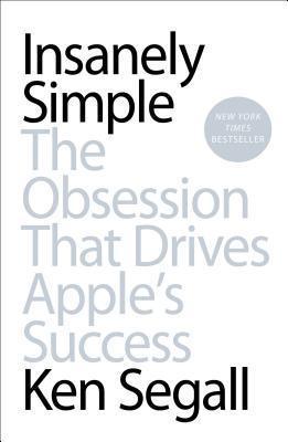 Insanely Simple: The Obsession That Drives Apple's Success - Thryft