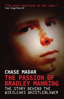 The Passion of Bradley Manning: The Story Behind the WikiLeaks Whistleblower