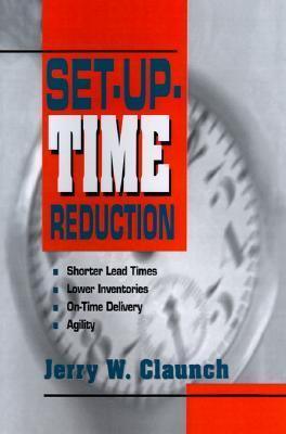 Set-Up-Time Reduction: Shorter Lead Time, Lower Inventories, On-Time Delivery, The Ability to Change Quickly - Thryft