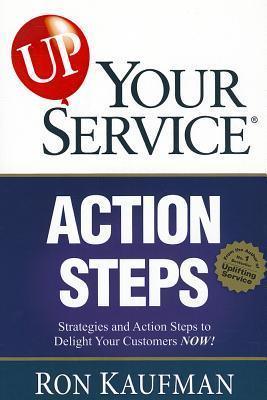Up! Your Service Action Steps : Strategies and Action Steps to Delight Your Customers Now! - Thryft