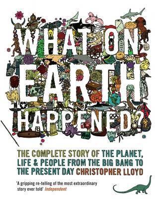 What on Earth Happened? : The Complete Story of the Planet, Life and People from the Big Bang to the Present Day - Thryft