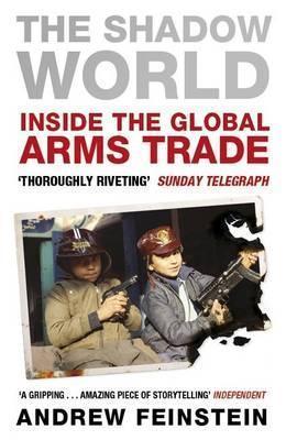 The Shadow World : Inside the Global Arms Trade - Thryft