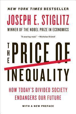 The Price of Inequality : How Today's Divided Society Endangers Our Future - Thryft