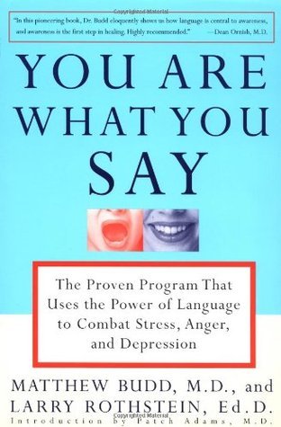 You Are What You Say: The Proven Program That Uses the Power of Language to Combat Stress, Anger, and Depression