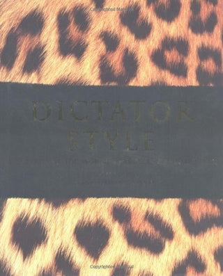 Dictator Style: Lifestyles of the World's Most Colorful Despots