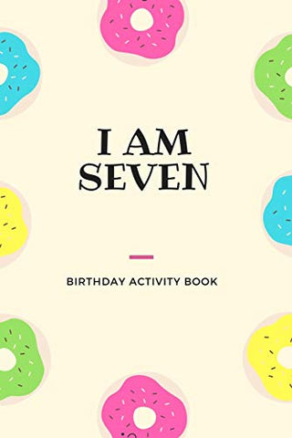 I Am Seven Birthday Activity Book: Unique Birthday Memory Keepsake Gift Book for 7 Year Old Girl or Boy
