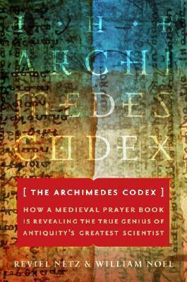 The Archimedes Codex: How a Medieval Prayer Book Is Revealing the True Genius of Antiquity's Greatest Scientist - Thryft