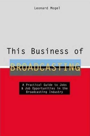 This Business Of Broadcasting - A Practical Guide To Jobs & Job Opportunities In The Broadcasting Industry - Thryft